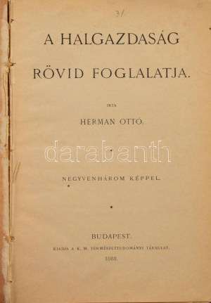 Herman Ottó: A halgazdaság rövid foglalatja. 43 képpel. Bp., 1888., K. M. Természettudományi Társulat, (Franklin-ny.)...