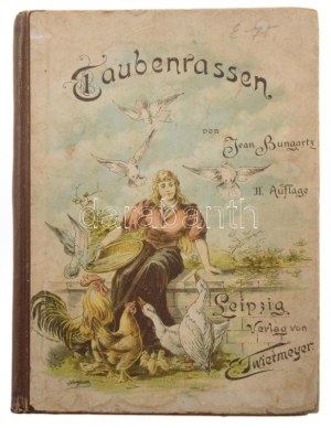 Bungartz, Jean: Taubenrassen. Leipzig, é.n. Twietmayer, 109p. XXXIII. t . Kiadói félvászon kötésben...
