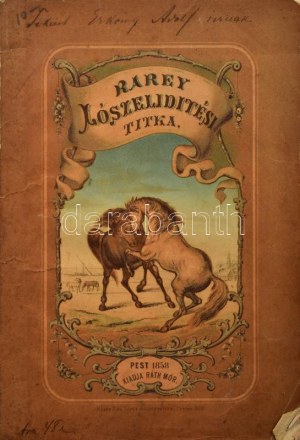 Rarey, J[ohn] S[olomon]: A lószelidítés legújabb módja. [A borítón: Rarey Lószelidítési titka.] Írta: - -. Angolból...