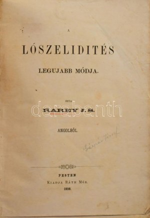 Rarey, J[ohn] S[olomon]: A lószelidítés legújabb módja. [A borítón: Rarey Lószelidítési titka.] Írta: - -. Angolból...