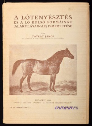 Tátray János: A lótenyésztés és a ló külső formáinak (alakulásainak) ismertetéseBudapest, 1918, Pátria...