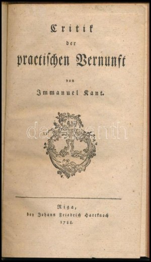 Immanuel Kant: Critik der practischen Vernunft. [Kritik der praktischen Vernunft /A gyakorlati ész kritikája.] Riga...