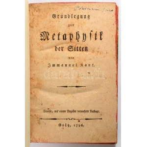 Kant, Immanuel.: Grundlegung zur Metaphysik der Sitten. Neueste, mit einem Register vermehrte Auflage. Grätz, 1796...