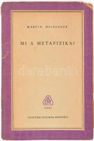 Martin Heidegger: Mi a metafizika? Bp., 1945, Egyetemi Nyomda, 23+1 p. Kiadói papírkötés, szakadt gerinccel...
