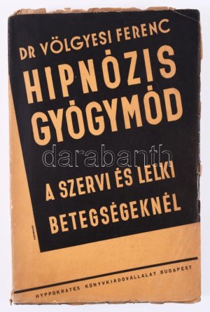 Dr. Völgyesi Ferenc: Hipnózis-gyógymód a szervi és lelki betegségeknél. Lélek és természettudomány. Bp., é.n....