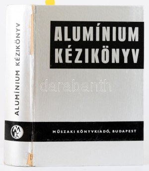 Alumínium kézikönyv. Főszerk.: Dr. Domony András. Szerk.: Dr. Buray Zoltán, Köves Elemér. DEDIKÁLT! Bp. - Praha ...