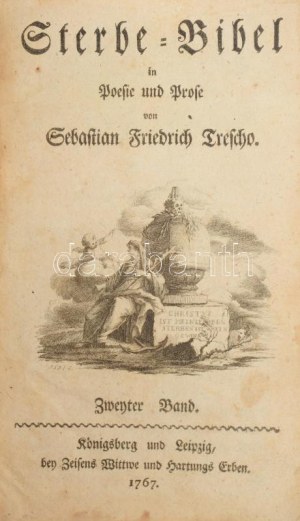 Trescho, Sebastian Friedrich: Die Wissenschaft selig und frölich zu sterben oder Sterbe-Bibel in Poesie und Prose...