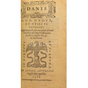 Dante, [Aligheri (1265-1321)]: Con Nuoue, et utili ispositioni. Lyone, 1551., Guglielmo, 1551, Guillaume Rouille, 644...