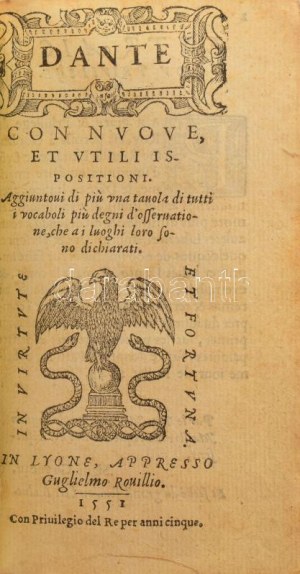 Dante, [Aligheri (1265-1321)]: Con Nuoue, et utili ispositioni. Lyone, 1551., Guglielmo, 1551, Guillaume Rouille, 644...