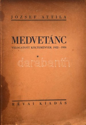 József Attila: Medvetánc. Válogatott költemények 1922-1934. Bp.,1934., Révai, 108+4 p. Első kiadás. Számozatlan példány...