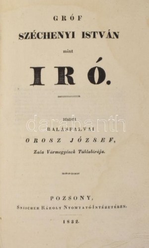 Orosz József: Gróf Széchenyi István mint író. Kiadta balásfalvai - -, Zala vármegyének táblabírája. Pozsony, 1832....
