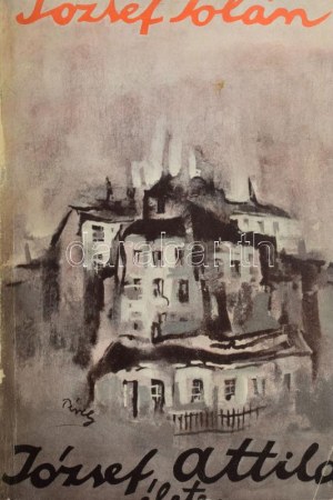 József Jolán: József Attila élete. A címlapon Szabó Dezső (1879-1945) író, kritikus egykorú névbejegyzésével a címlapon...