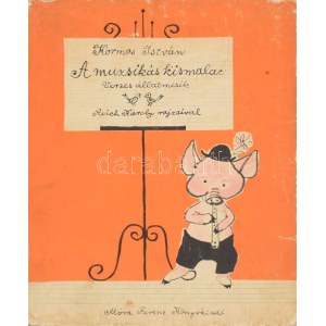 Kormos István: A muzsikás kismalac. Verses állatmesék. A szerző, Kormos István (1923-1977) magyar költő, író...