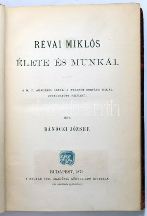Bánóczi József: Révai Miklós élete és munkái. Bp., 1879 MTA,4+415+1 p. Első kiadás. Kiadói papírkötésben, jó állapotban...