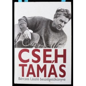Bérczes László: Cseh Tamás. - - beszélgetőkönyve. A szerző, Bérczes László (1951- ) Jászai Mari-díjasrendező, tanár...