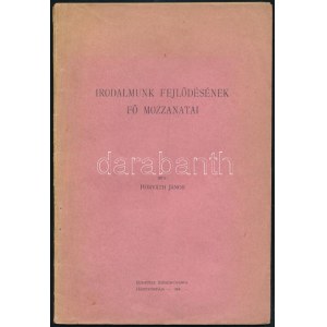 Horváth János: Irodalmunk fejlődésének fő mozzanatai. A szerző, Horváth János (1878-1961) irodalomtörténész...