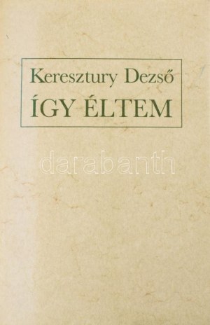 Keresztury Dezső: Így éltem. A szerző, 