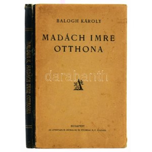 Balogh Károly: Madách Imre otthona. A szerző, mankóbüki Balogh Károly (1879-1945) irodalomtörténész...