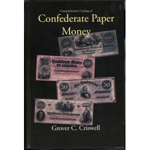 Criswell Grover C. - Comprehensive Catalog of Confederate Paper Money, Port Clintos 1996, ISBN 0931960452