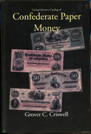 Criswell Grover C. - Comprehensive Catalog of Confederate Paper Money, Port Clintos 1996, ISBN 0931960452