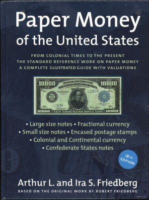 Friedberg Arthur L., Friedberg Ira S. - Paper Money of the United States, 18th Edition, Willistone 2006, ISBN 0871845180