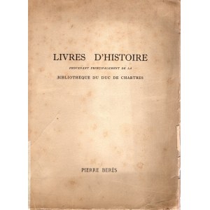 BERES Pierre - Catalogue 43. Livres d'Histoire provenant principalement de la Bibliotheque du Duc De Chartres. Paris, 1949. pp n. num. Nn. 1250. brossura ed. sciupata, interno ottimo stato, molto rar