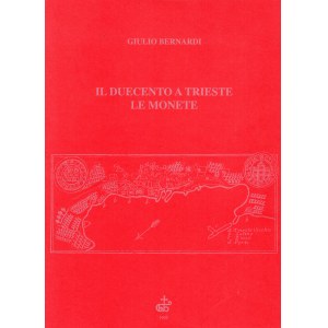 BERNARDI Giulio - Il Duecento a Trieste, le monete. Trieste, 1995. Pp. 189, tavv. e ill. nel testo. legatura ed. ottimo stato, importante lavoro di riferimento per questa zecca.
