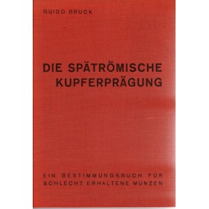 BRUCK G. - Die spatromische kupferpragung. Graz, 1961. Pp. xxix, 101, ill. nel testo. ril. ed. ottimo stato, raro.