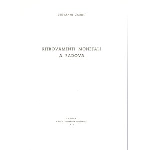 GORINI G. - Ritrovamenti monetali a Padova. Padova, 1972. pp 71, tavole, 3. rilegatura editoriale, ottimo stato. buona documentazione di monete antiche romane e di monete veneziane