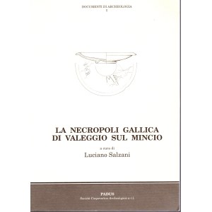 SALZANI L. - La necropoli gallica di Valeggio sul Mincio. Mantova, 1995. pp 88, tavv. 21. rilegatura editoriale ottimo stato.