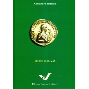 TOFFANIN Alessandro - MEDIOLANVM. La zecca di Milano dalle origini a Desiderio, Re dei Longobardi IV secolo a.C. - 774 d. C. Pavia, 2014. pp. 447, ill a colori nel testo. Legatura ed. ottimo stato.
