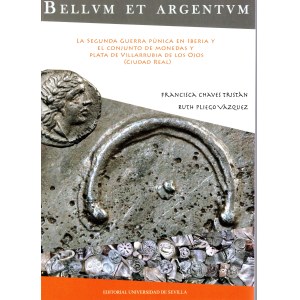 TRISTAN CHAVES F. - VASQUEZ PLIEGO R. - Bellvm et Argentvm. La segunda guerra punica en Iberia y el conjunto de monedas y plata de Villarrubia de los ojos ( ciudad real ). Sevilla, 2015. pp 288, ce