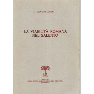 UGGERI Giovanni - La viabilità romana nel Salento. Mesagne, 1983. pp 406, tavole, 71 + illustrazioni nel testo. legatura ed. ottimo stato.
