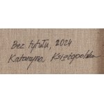 Katarzyna Księżopolska (ur. 1990, Sokołów Podlaski), Bez tytułu, 2024