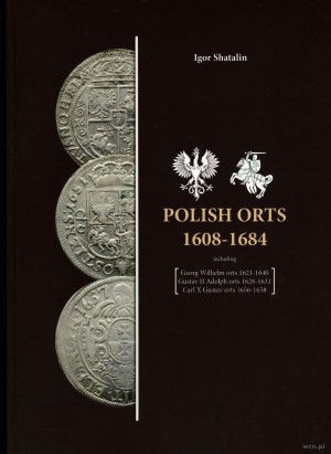 Shatalin Igor - Polish Orts 1608-1684 including Georg Wilhelm orts 1621-1640, Gustav II Adolph orts 1628-1631, Carl X Gu...