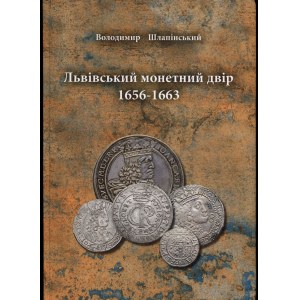 Шлапінський Володимир - Львівський монетний двір 1656-1663, Львів 2024, ISBN 9786178450434