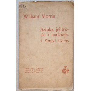 Morris William, Art, its cares and hopes. I. The lower arts [1902, Arts &amp; Crafts, lecture].