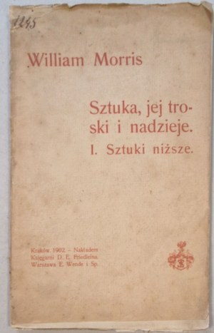 Morris William, Art, its cares and hopes. I. The lower arts [1902, Arts & Crafts, lecture].