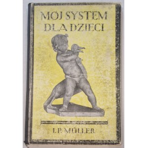 Müller J.P. - My system for children. [73 illustrations in the text, massage, gymnastics, exercises].