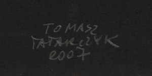 Tomasz Tatarczyk (1947 Katowice - 2010 Warszawa), Bez tytułu , 2007