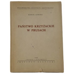 GÓRSKI Karol - PAŃSTWO KRZYŻACKIE W PRUSACH, Gdańsk- Bydgoszcz 1946