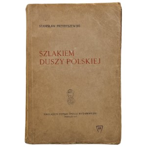 PRZYBYSZEWSKI Stanisław - SZLAKIEM DUSZY POLSKIEJ Wydanie 1917