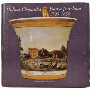 CHOJNACKA Halina - POLSKA PORCELANA 1790-1830, Edition 1 of 1981