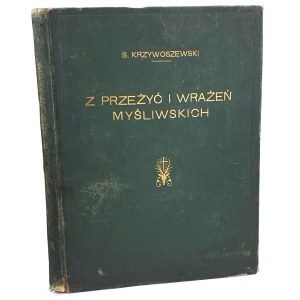 KRZYWOSZEWSKI - Z PRZEŻYĆ I WRAŻEŃ MYŚLIWSKICH wyd. 1927r. z 24 rysunkami MACKIEWICZA