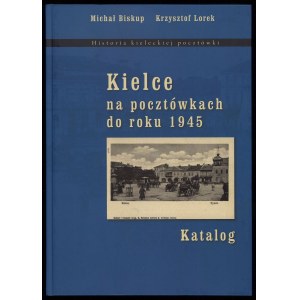 BISKUP M., LOREK K., Kielce na pocztówkach do roku 1945. Katalog, 2010