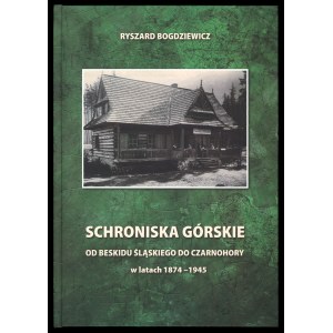 BOGDZIEWICZ R., Schroniska górskie od Beskidu Śląskiego do Czarnohory w latach 1874-1945, 2012.