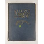 A collective work edited by Maj. Dipl. Pil. Marjan Romeyki, In Honor of the Fallen Airmen. Outline of the history of Polish aviation. A memorial book, Warsaw, 1933.