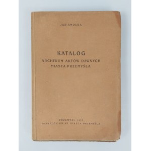 Jan Smołka, Katalog archiwum aktów dawnych miasta Przemyśla, Przemyśl, 1927 r.