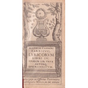 Mathiæ Casimiri Sarbievii, Lyricorvm Libri IV. Epodon Lib. Vnv