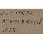 Malwina Rachoń (ur. 1998, Zamość), Adaptacja, 2025